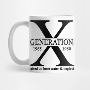 X Generation 1965 1980 GenX Raised On Hose Water And Neglect Mug